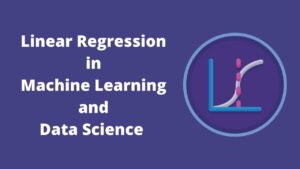 Read more about the article Linear Regression in Machine Learning and Data Science