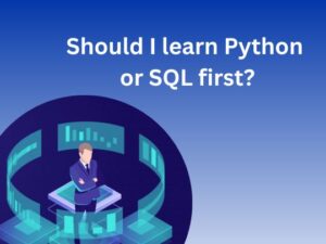 Read more about the article Should I learn Python or SQL first?