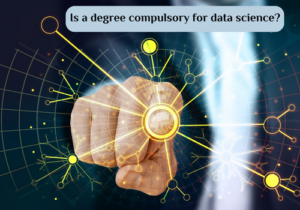 Read more about the article Is a degree compulsory for data science?