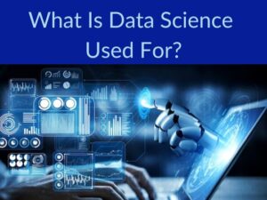 Read more about the article What Is Data Science Used For?