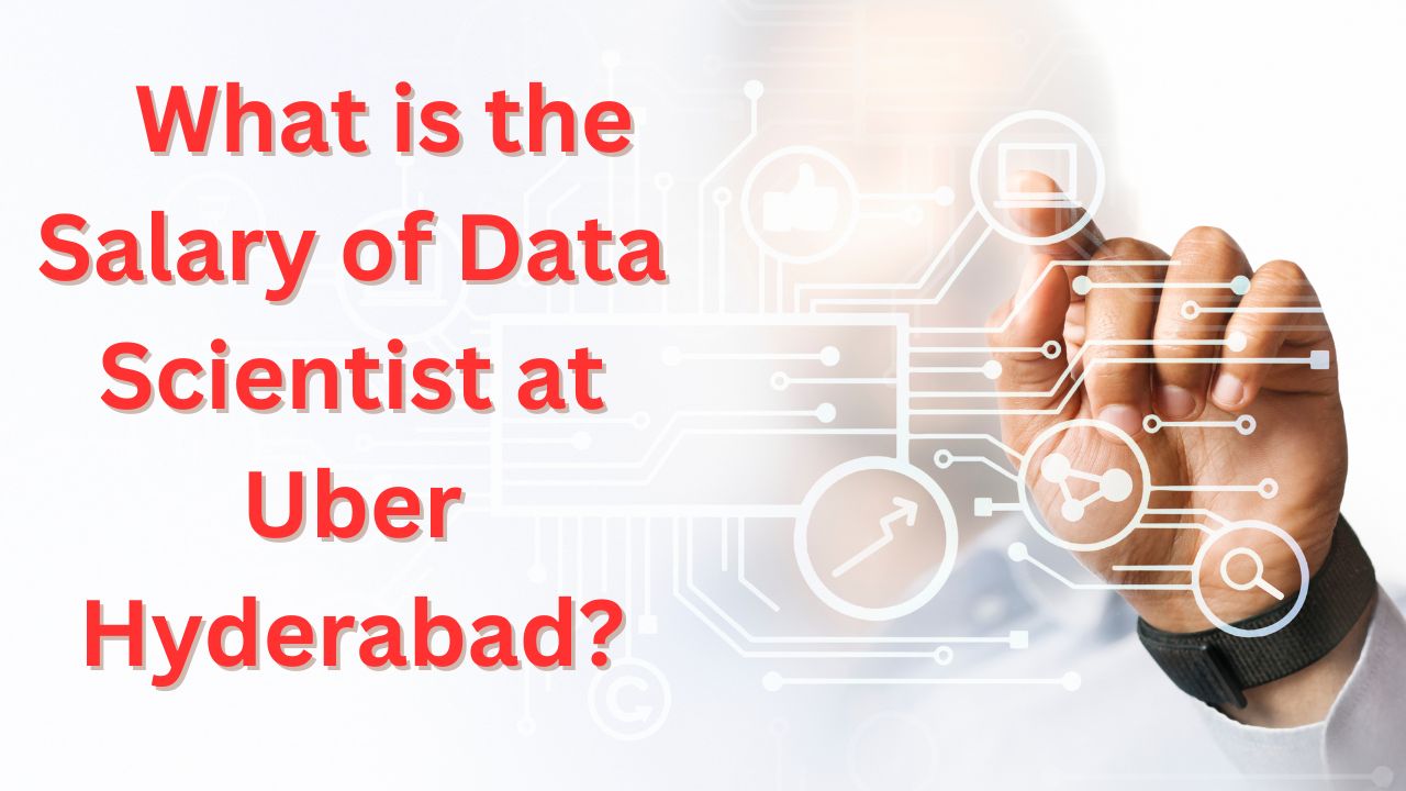Read more about the article What is the salary of Data Scientist at Uber Hyderabad?