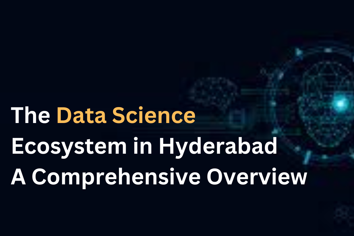 You are currently viewing The Data Science Ecosystem in Hyderabad: A Comprehensive Overview