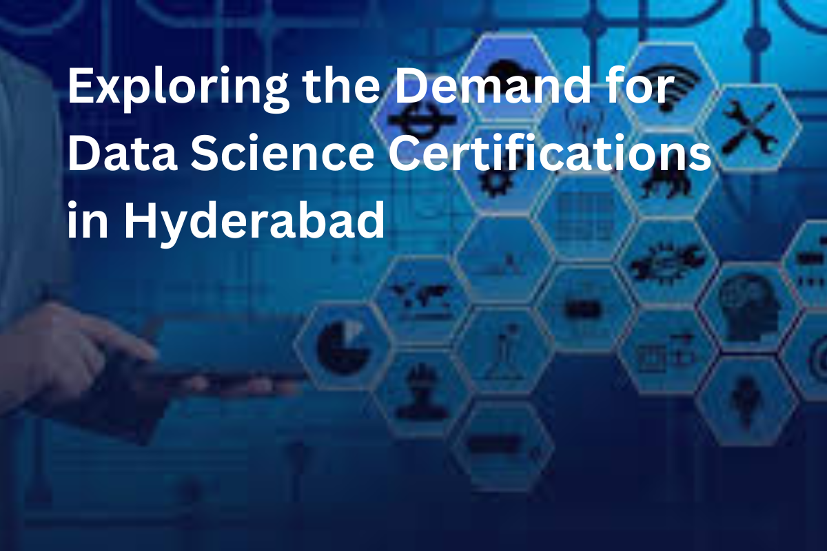You are currently viewing Exploring the Demand for Data Science Certifications in Hyderabad